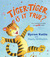 Tiger-Tiger, Is It True?: F...