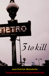 Three to Kill by Jean-Patrick Manchette Three to Kill by Jean-Patrick Manchette
