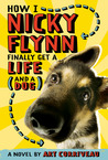 How I, Nicky Flynn, Finally Get a Life by Art Corriveau How I, Nicky Flynn, Finally Get a Life by Art Corriveau