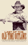 Last of the Old-Time Outlaws: The George West Musgrave Story Last of the Old-Time Outlaws: The George West Musgrave Story