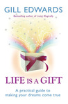 Life Is a Gift: The secrets to making your dreams come true: A Practical Guide to Making Your Dreams Come True