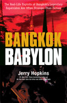 Bangkok Babylon: The Real-Life Exploits of Bangkok's Legendary Expatriates are often Stranger than Fiction Bangkok Babylon: The Real-Life Exploits of Bangkok's Legendary Expatriates are often Stranger than Fiction