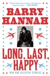 Long, Last, Happy by Barry Hannah