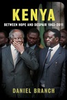 Kenya: Between Hope and Despair, 1963-2011 Kenya: Between Hope and Despair, 1963-2011