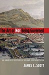 The Art of Not Being Governed by James C. Scott The Art of Not Being Governed by James C. Scott