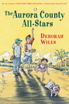 The Aurora County All-Stars by Deborah Wiles The Aurora County All-Stars by Deborah Wiles
