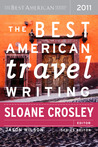 The Best American Travel Writing 2011 by Sloane Crosley The Best American Travel Writing 2011 by Sloane Crosley