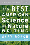 The Best American Science and Nature Writing 2011 by Mary Roach The Best American Science and Nature Writing 2011 by Mary Roach