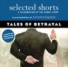 Tales of Betrayal (Selected Shorts: A Celebration of the Short Story) Tales of Betrayal (Selected Shorts: A Celebration of the Short Story)
