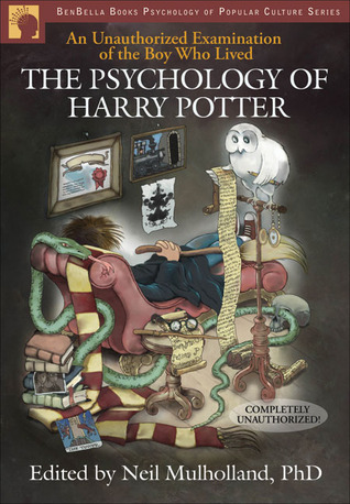 The Psychology of Harry Potter: An Unauthorized Examination Of The Boy Who Lived