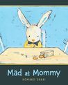 Mad At Mommy Mad At Mommy