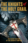 The Knights of the Holy Grail: The Secret History of the Knights Templar The Knights of the Holy Grail: The Secret History of the Knights Templar