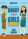 Bobby vs. Girls by Lisa Yee