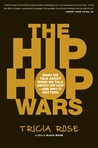 The Hip Hop Wars by Tricia Rose The Hip Hop Wars by Tricia Rose