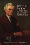 David O. McKay and the Rise of Modern Mormonism by Gregory A. Prince David O. McKay and the Rise of Modern Mormonism by Gregory A. Prince