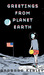 Greetings From Planet Earth