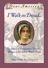 I Walk in Dread: The Diary of Deliverance Trembley, Witness to the Salem Witch Trials, Massachusetts Bay Colony, 1691 I Walk in Dread: The Diary of Deliverance Trembley, Witness to the Salem Witch Trials, Massachusetts Bay Colony, 1691