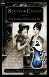 Sorcery & Cecelia: or The Enchanted Chocolate Pot (Cecelia and Kate, #1)