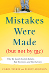 Mistakes Were Made (But Not by Me) by Carol Tavris Mistakes Were Made (But Not by Me) by Carol Tavris