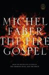 The Fire Gospel by Michel Faber The Fire Gospel by Michel Faber