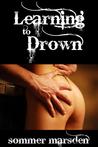Learning to Drown by Sommer Marsden Learning to Drown by Sommer Marsden