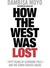 How The West Was Lost: Fifty Years Of Economic Folly And The Stark Choices Ahead (Paperback)