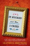 It Sucked and Then I Cried by Heather B. Armstrong