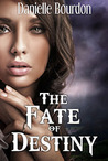 The Fate of Destiny by Danielle Bourdon