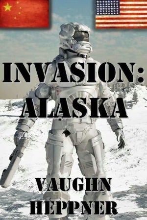 Alaska (Invasion America, #1)  - Vaughn Heppner