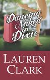 Dancing Naked in Dixie by Lauren Clark Dancing Naked in Dixie by Lauren Clark
