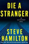 Die a Stranger by Steve Hamilton Die a Stranger by Steve Hamilton