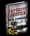 Impeding Justice by M.A. Comley Impeding Justice by M.A. Comley