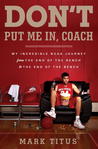 Don't Put Me In, Coach by Mark Titus Don't Put Me In, Coach by Mark Titus