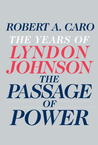 The Passage of Power (The Years of Lyndon Johnson, #4)