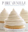 Pure Vanilla: Irresistible Recipes and Essential Techniques Pure Vanilla: Irresistible Recipes and Essential Techniques