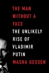 The Man Without a Face by Masha Gessen The Man Without a Face by Masha Gessen