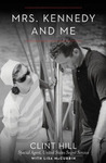 Mrs. Kennedy and Me by Clint Hill