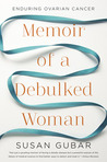 Memoir of a Debulked Woman: Enduring Ovarian Cancer