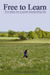 Free to Learn: Five Ideas for a Joyful Unschooling Life (Paperback)