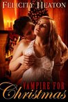 Vampire for Christmas by Felicity E. Heaton Vampire for Christmas by Felicity E. Heaton