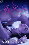 Let Me In by Callie Croix Let Me In by Callie Croix