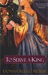 To Serve A King by Donna Russo Morin To Serve A King by Donna Russo Morin