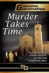 Murder Takes Time by Giacomo Giammatteo Murder Takes Time by Giacomo Giammatteo