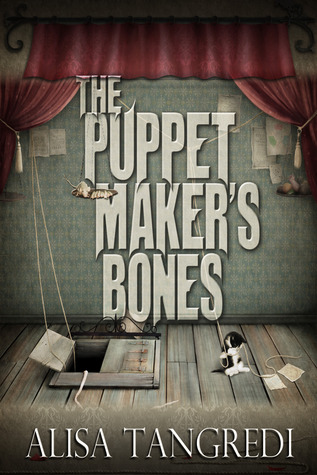 The Puppet Maker's Bones by Alisa Tangredi The Puppet Maker's Bones by Alisa Tangredi