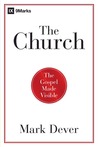 The Church: The Gospel Made Visible The Church: The Gospel Made Visible