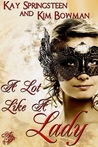 A Lot Like A Lady by Kay Springsteen A Lot Like A Lady by Kay Springsteen
