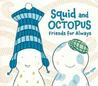 Squid and Octopus Friends for Always by Tao Nyeu Squid and Octopus Friends for Always by Tao Nyeu