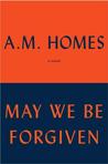 May We Be Forgiven by A.M. Homes