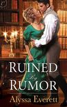 Ruined by Rumor by Alyssa Everett Ruined by Rumor by Alyssa Everett