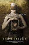 The Alchemy of Stone by Ekaterina Sedia The Alchemy of Stone by Ekaterina Sedia